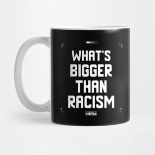 What's Bigger Than Racism Mug